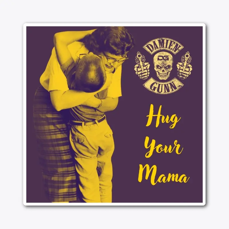 HUG YOUR MAMA